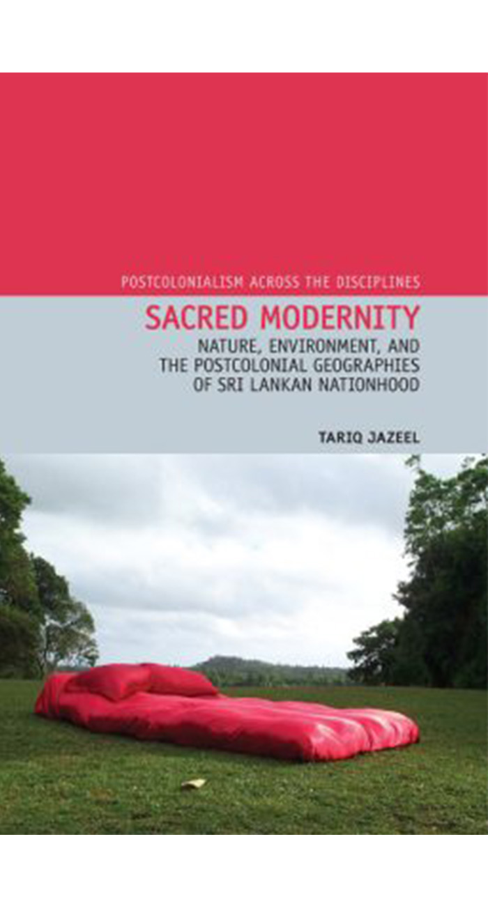 Sacred Modernity: Nature, Environment, and the Postcolonial Geographies of Sri Lankan Nationhood