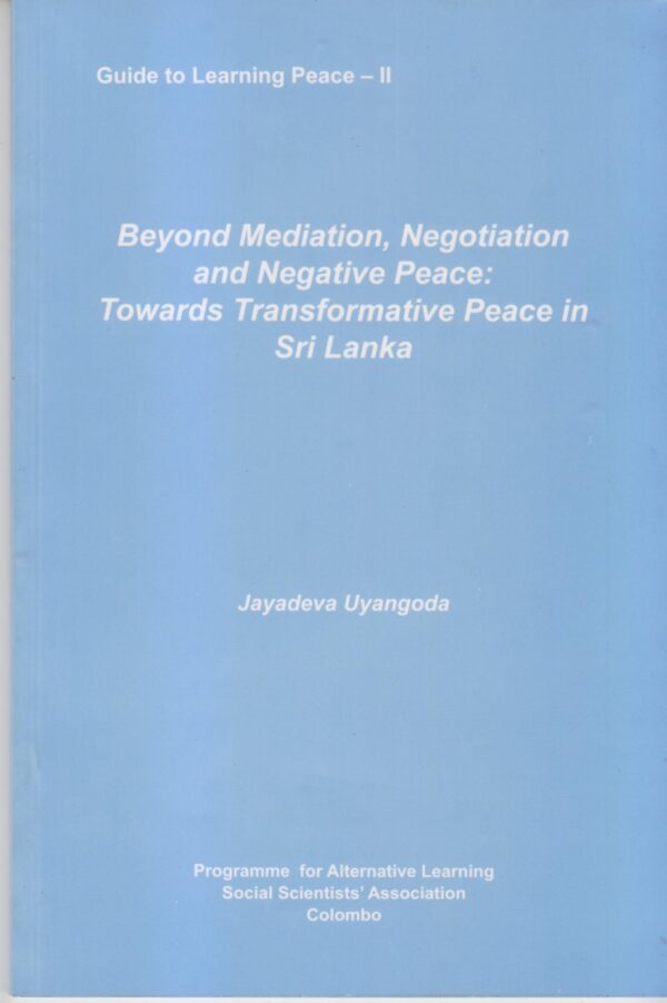 Beyond Mediation, Negotiation and Negative Peace: Towards Transformative Peace in Sri Lanka – Jayadeva Uyangoda