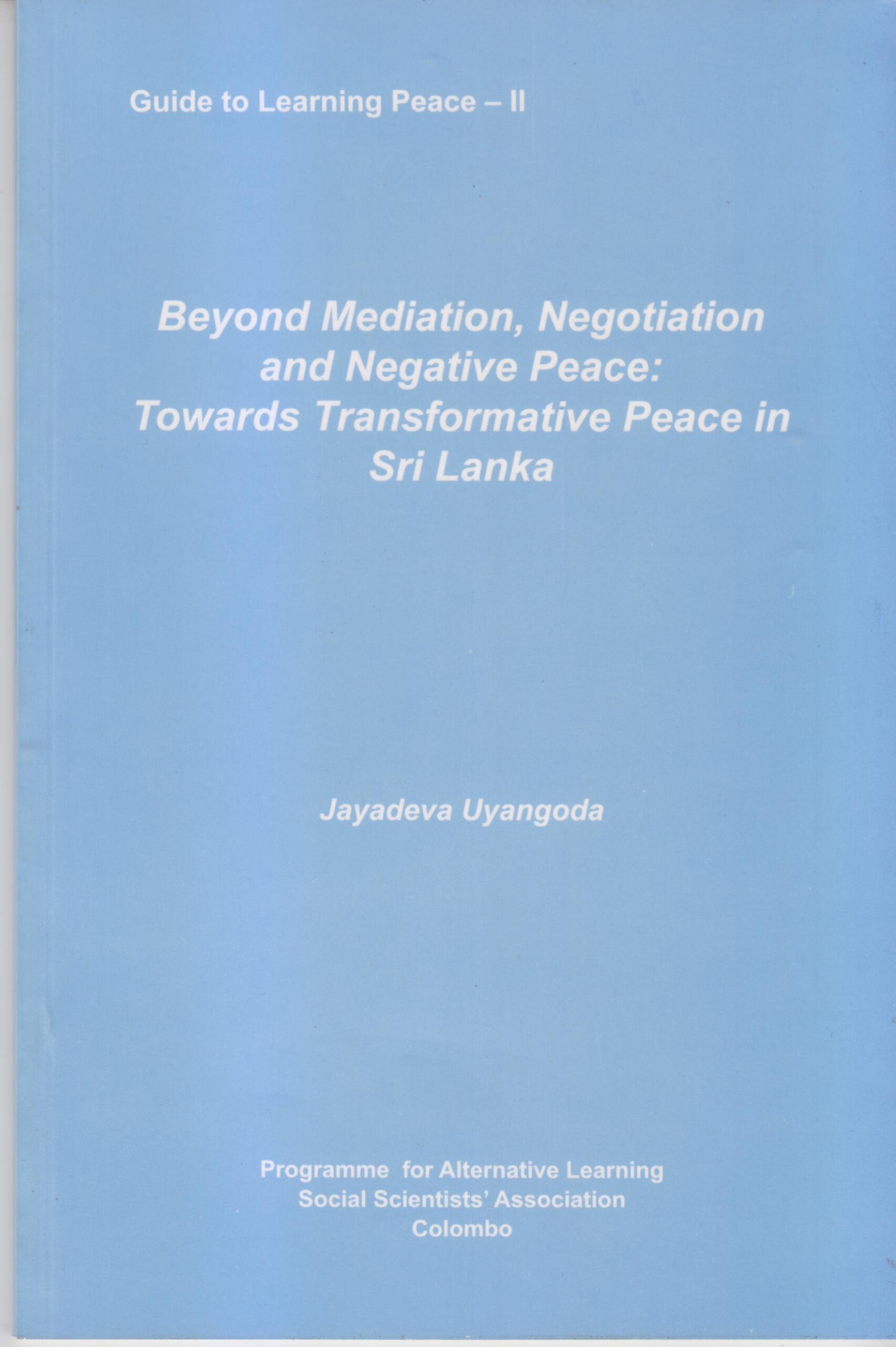 Beyond Mediation, Negotiation and Negative Peace: Towards Transformative Peace in Sri Lanka – Jayadeva Uyangoda