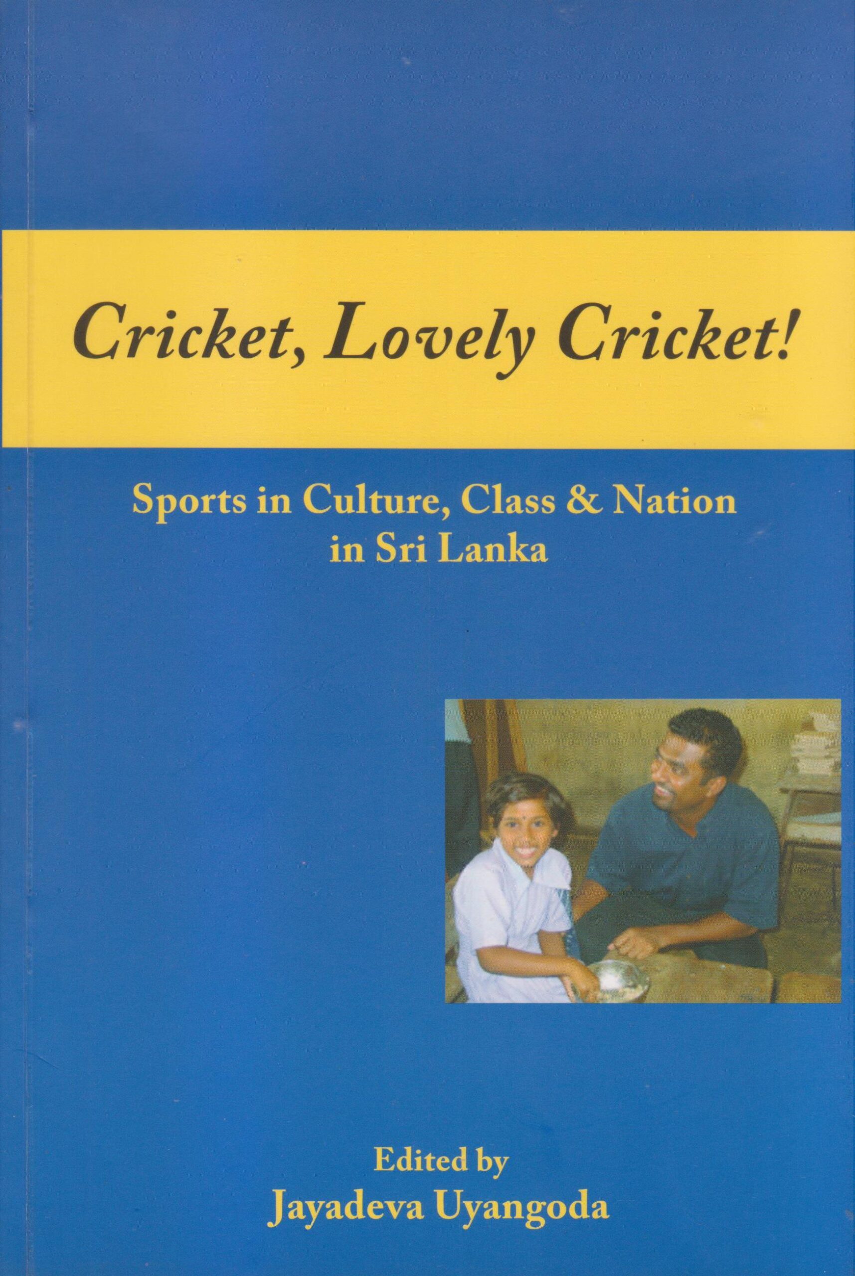 Cricket, Lovely Cricket! - Sports in Culture, Class and Nation in Sri Lanka -Jayadeva Uyangoda