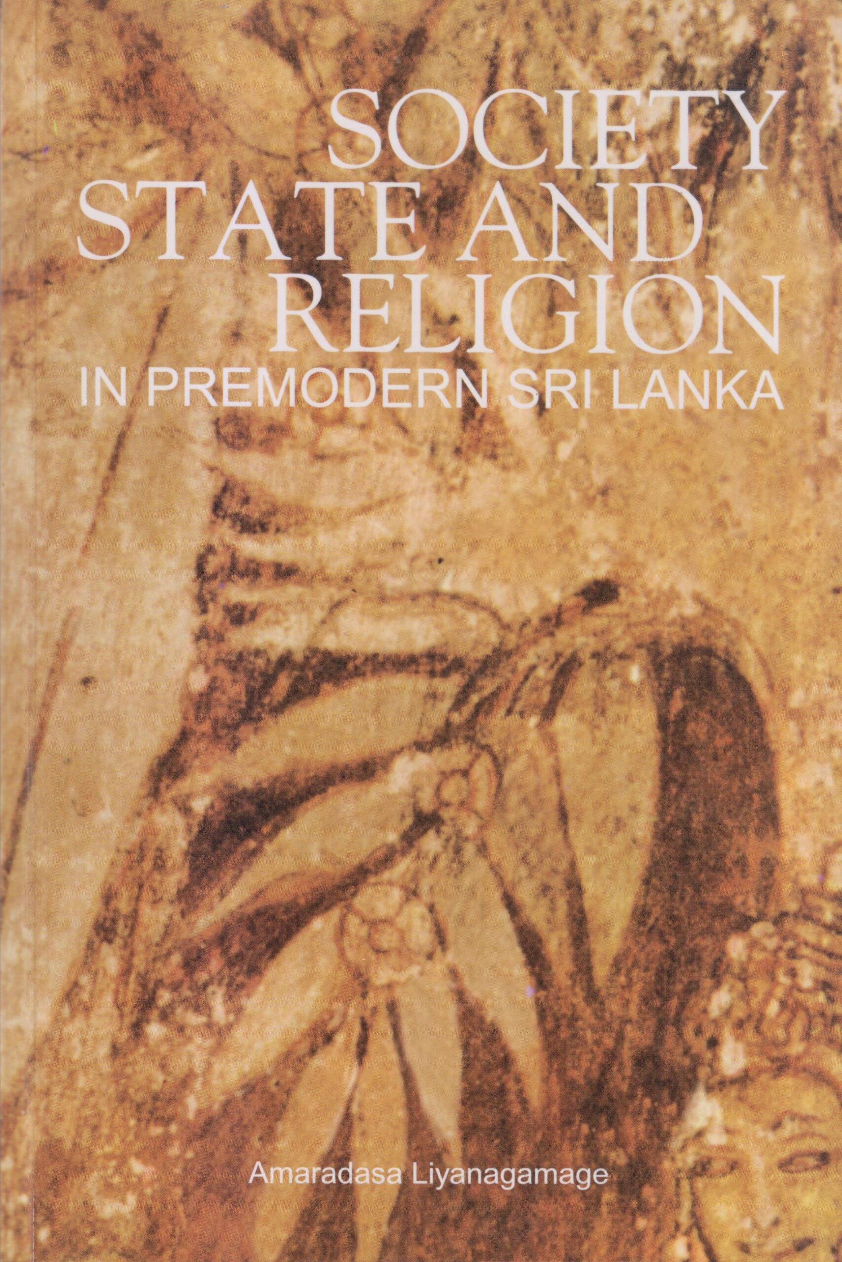 Society, State and Religion in  Premodern Sri Lanka – Amaradasa Liyanagamage